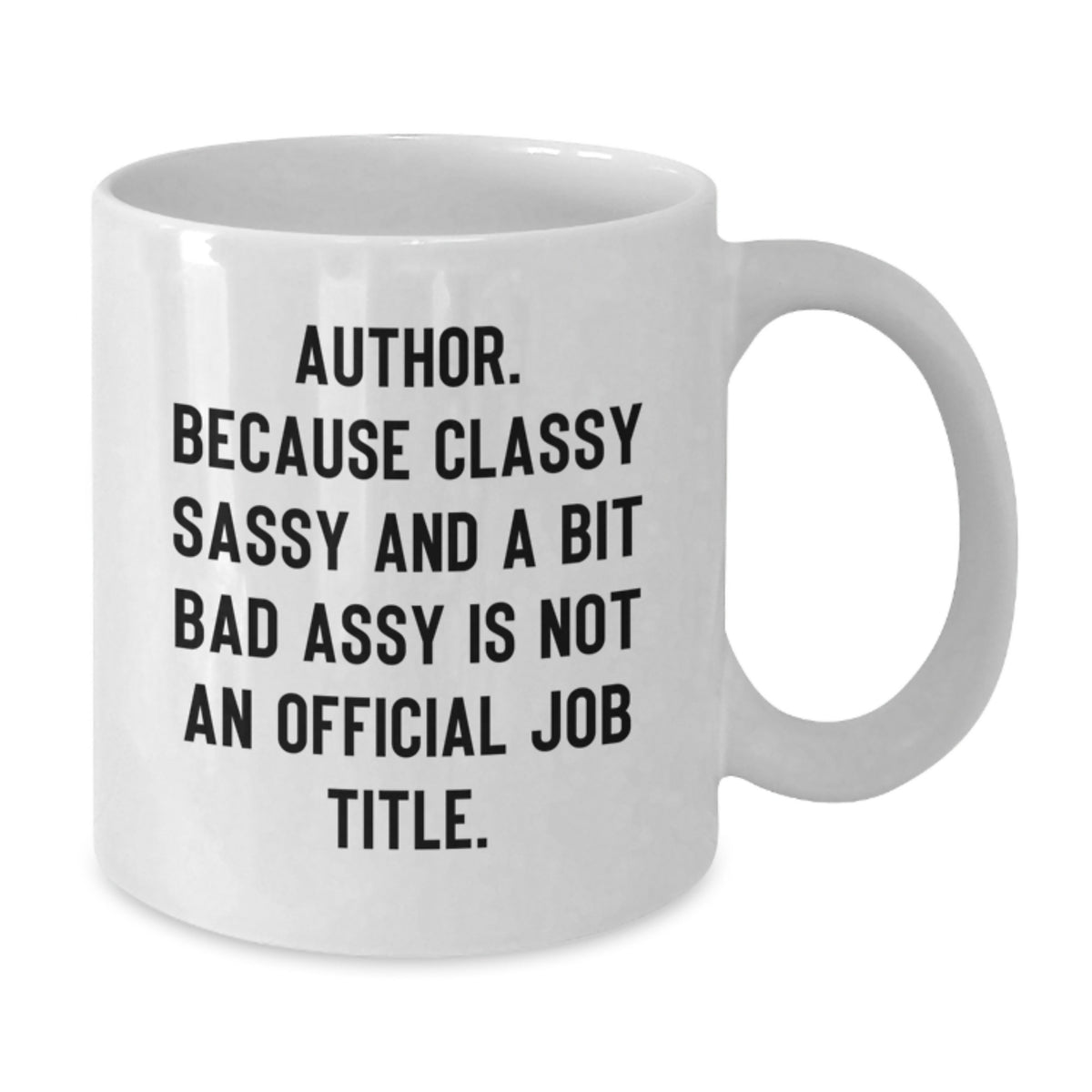Author Gifts Funny White Coffee Mug, 'Author. Because Classy Sassy And A Bit Fearlessy Is Not An Official Job Title.' Quote, Gifts from Friends to Author on Birthday - Additional