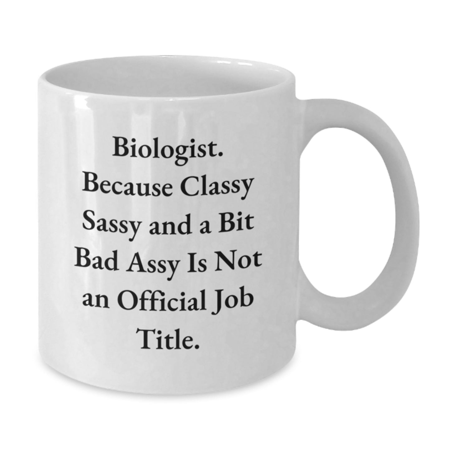 Funny Biologist Gifts from Friends - 'Because Classy Sassy And A Bit Fearlessy Is Not An Official Job Title.' - White 11oz or 15oz Coffee Mug for Birthday - Additional