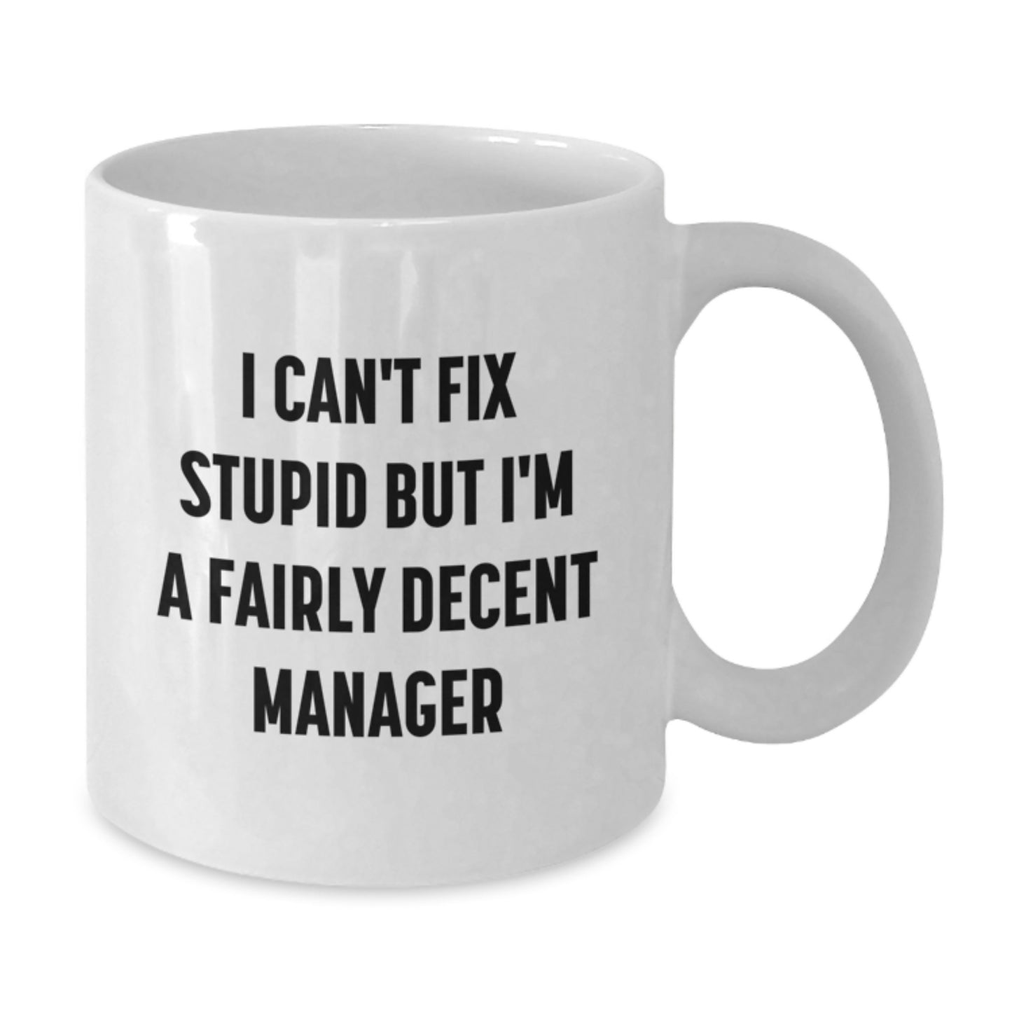 Funny Manager Gifts I Can't Fix Stupid But I'm A Fairly Decent Manager White Coffee Mugs for Men Friends Family - Additional
