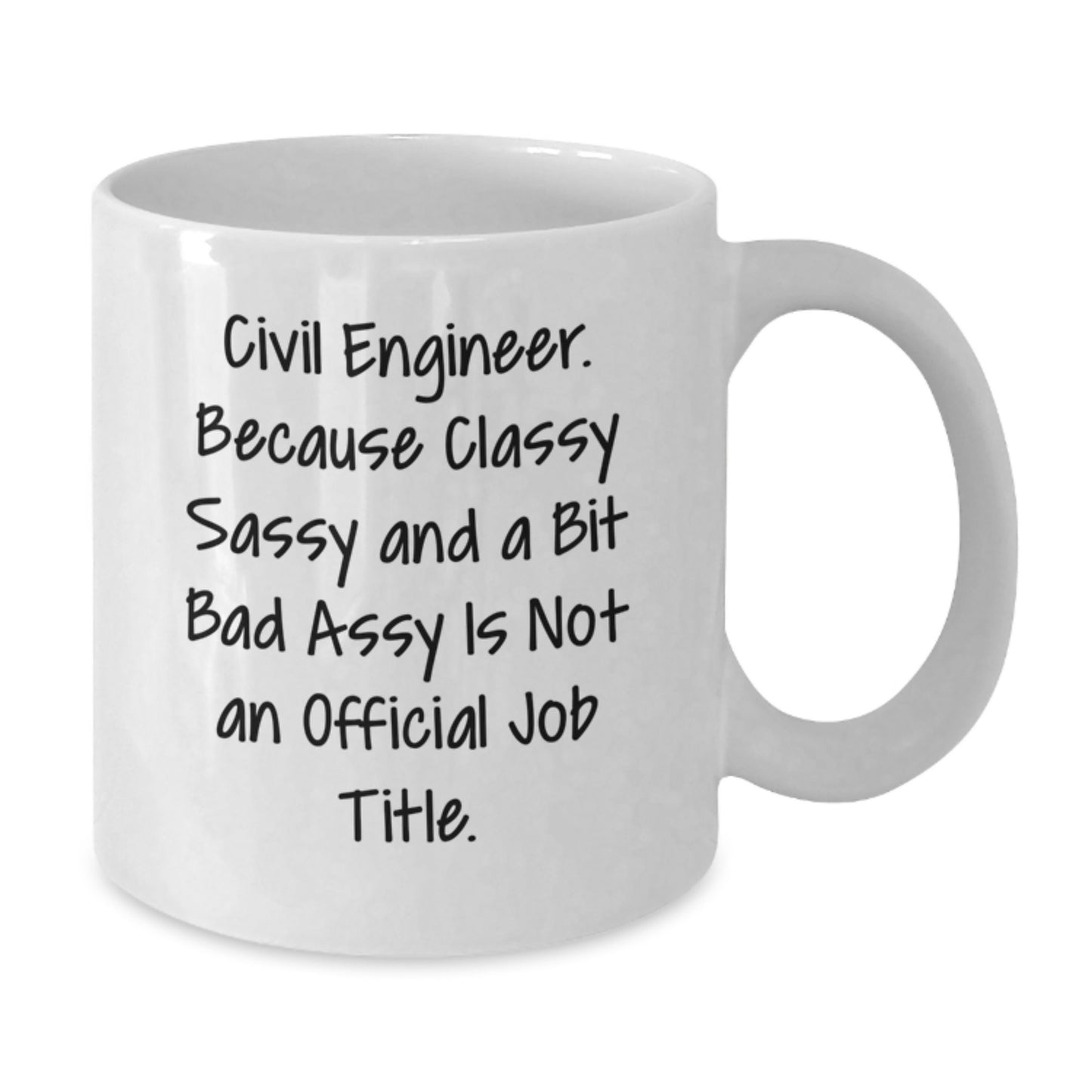 Civil Engineer Gifts, Funny White Coffee Mug for Birthday, 'Civil Engineer. Because Classy Sassy And A Bit Fearlessy Is Not An Official Job Title.' - Additional