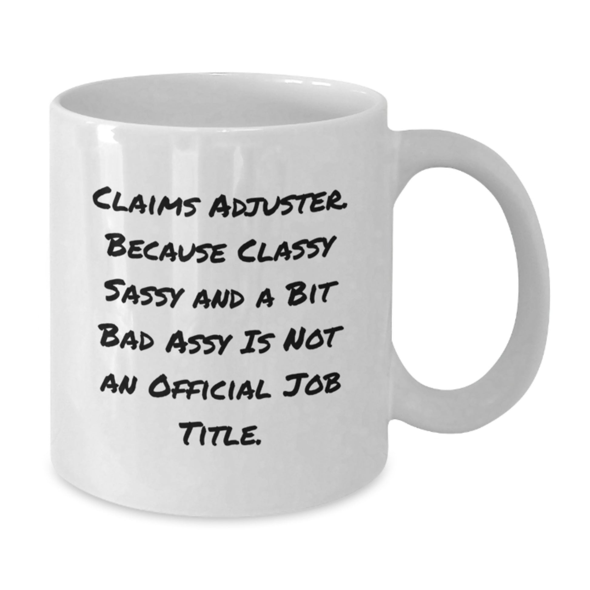 Funny Claims Adjuster Gifts from Friends Christmas Unique Mug, White Coffee Mug for Claims Adjuster Enthusiasts, Classy Sassy And A Bit Fearlessy Is Not An Official Job Title Quote - Additional