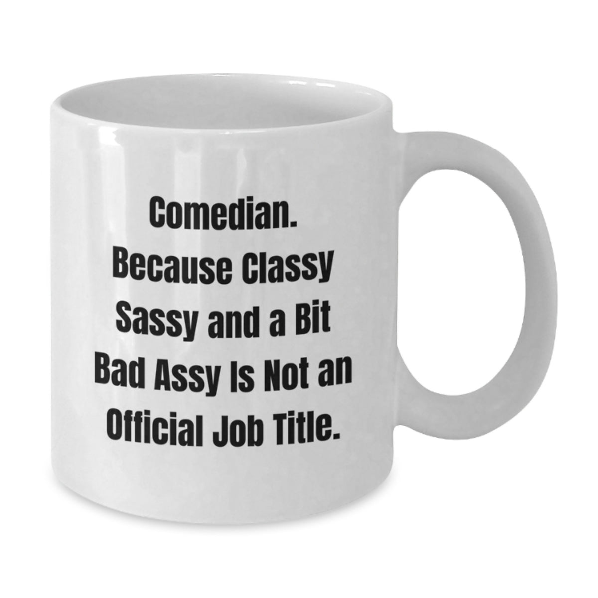 Comedian Funny White Coffee Mug Gifts from Friends for Birthday, 'Comedian. Because Classy Sassy And A Bit Fearlessy Is Not An Official Job Title.' - Additional