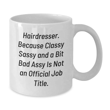 Funny Hairdresser Gifts from Friends Christmas Unique Mugs for Hairdresser - 'Hairdresser. Because Classy Sassy And A Bit Fearlessy Is Not An Official Job Title.' - Additional