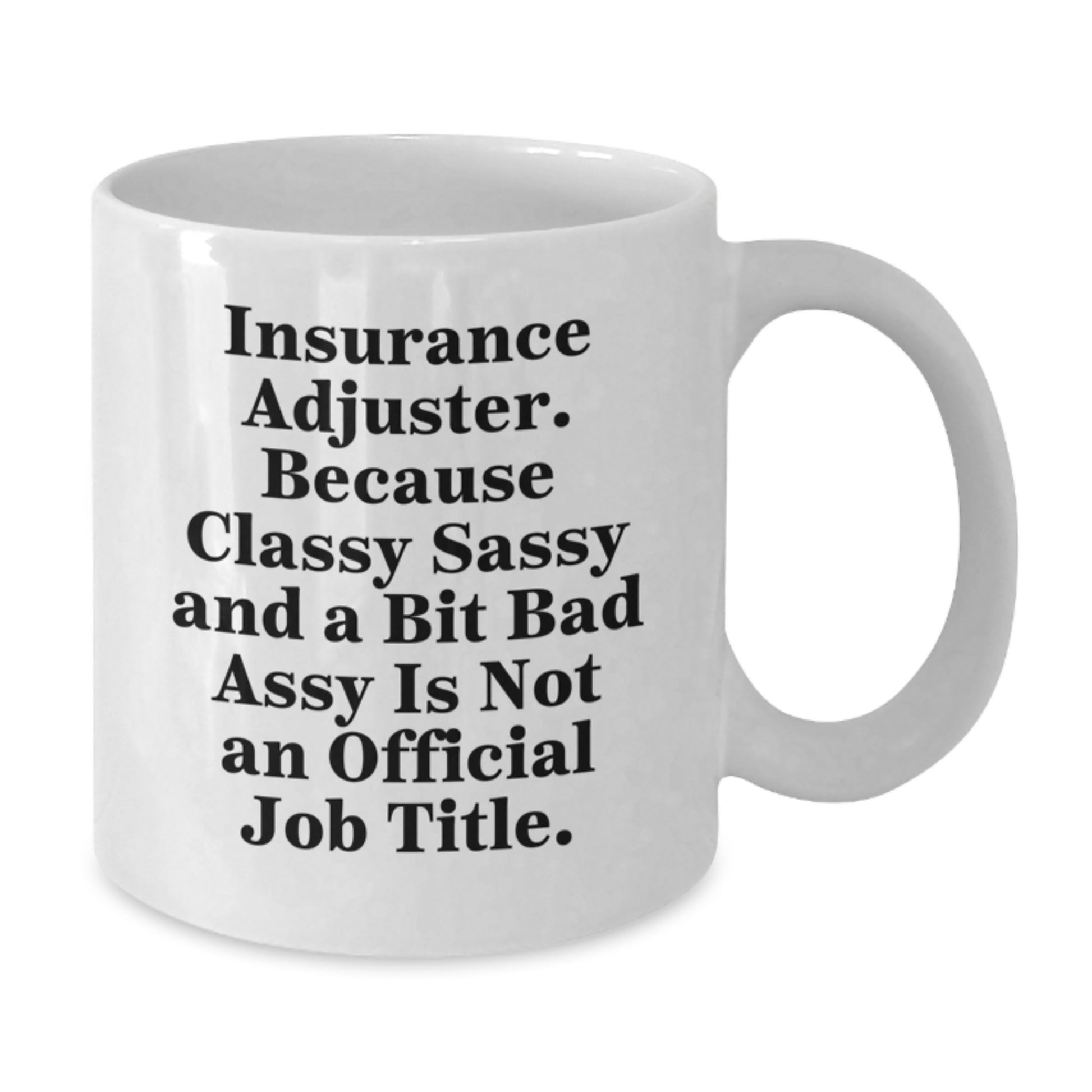 Funny Insurance Adjuster Gift - White Coffee Mug, Christmas Unique Gifts for Insurance Adjuster, Sassy Quote from Insurance Adjuster - Additional