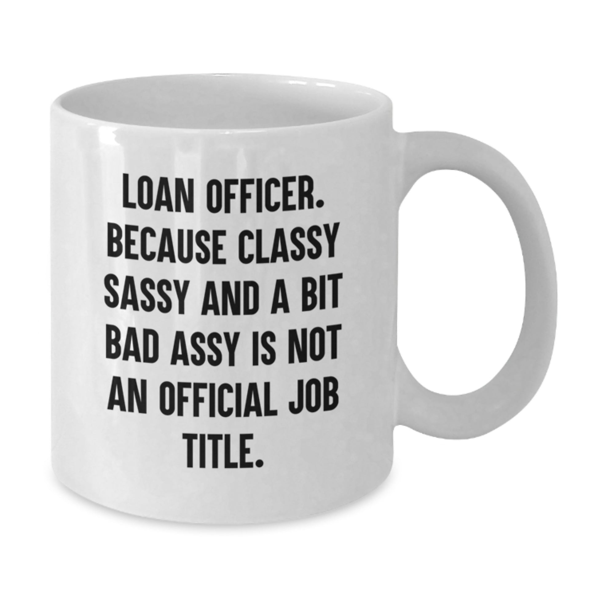 Funny Loan Officer Gifts, White Coffee Mug with Sassy Quote, Ideal Gift for Loan Officer Men Friends - Additional