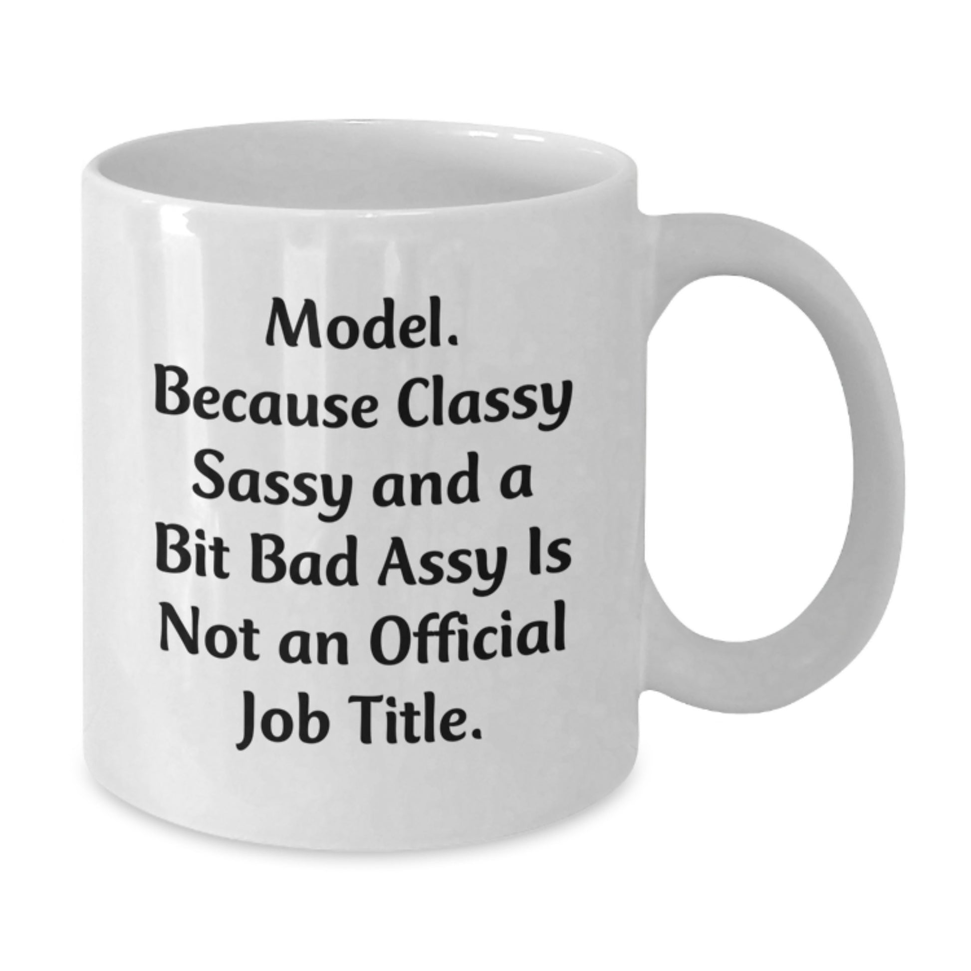 Funny Model Gifts from Friends for Graduation Unique White Coffee Mugs, because Classy Sassy And A Bit Fearlessy Is Not An Official Job Title. - Additional