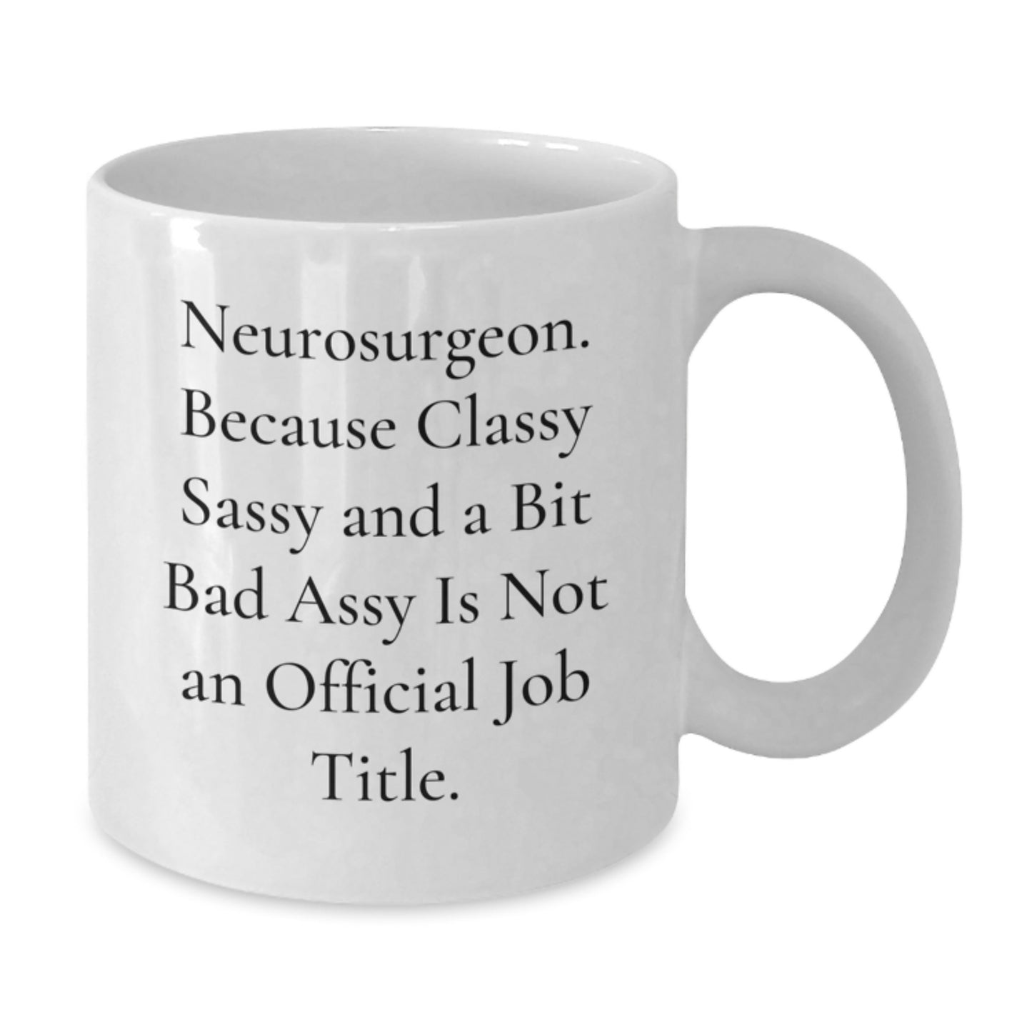 Funny Neurosurgeon Gifts for Men - Gifts from Friends, Unique Funny White Coffee Mug with Sassy Neurosurgeon Quote, Perfect Christmas Unique Gift for Neurosurgeon - Additional