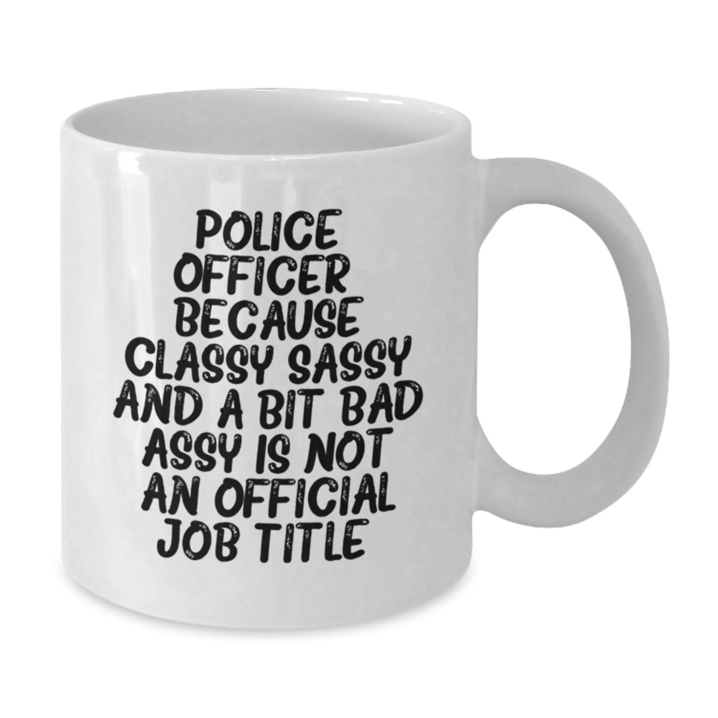 Funny Police Officer Gifts from Men - White Coffee Mug with Sassy Quote for Police Officer Lover, Perfect Christmas Unique Gifts for Friends or Family - Additional