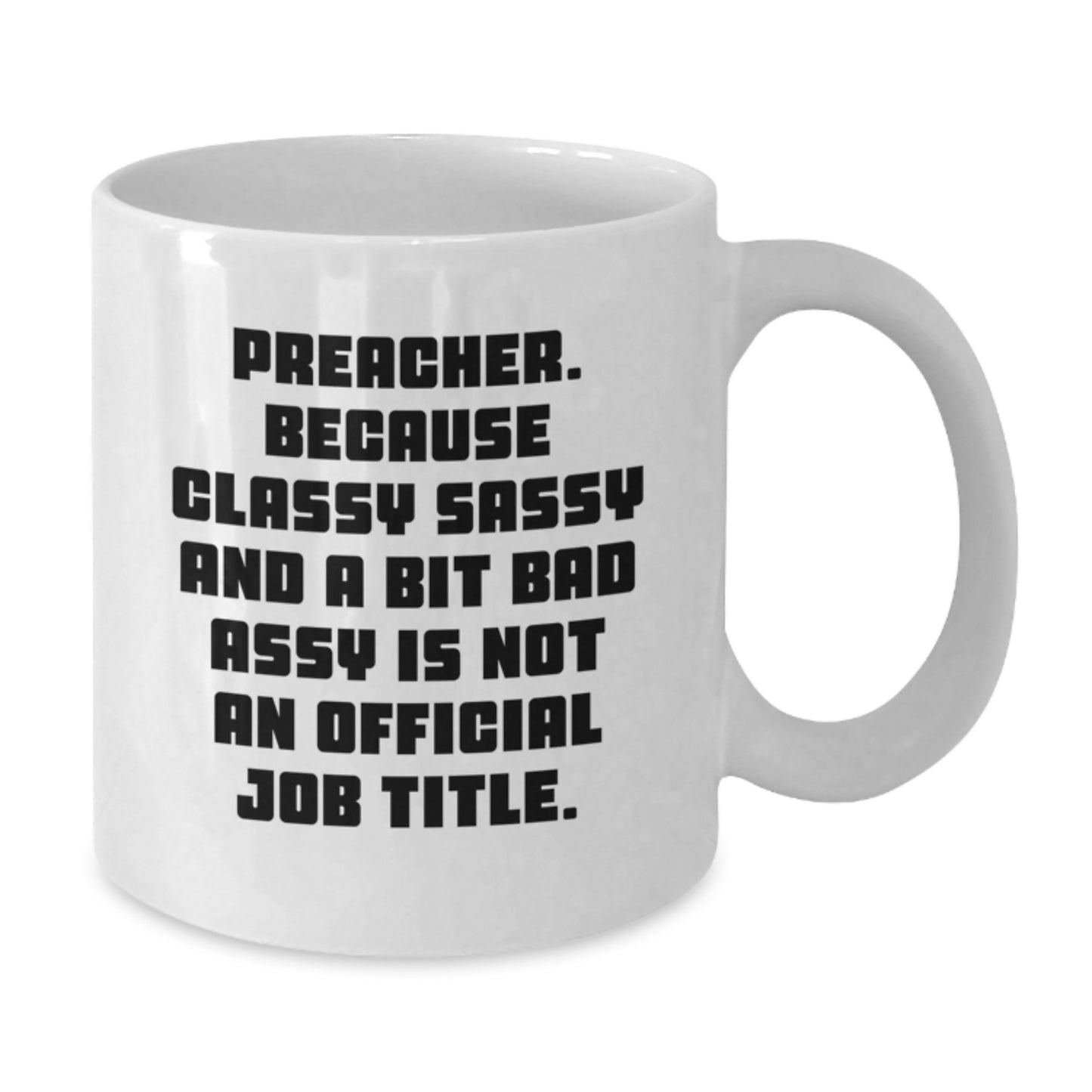 Preacher Gifts Funny White Coffee Mug, Gifts from Friends for Preacher, 'Preacher Because Classy Sassy And A Bit Fearlessy Is Not An Official Job Title' Quote, Birthday Unique Gifts - Additional