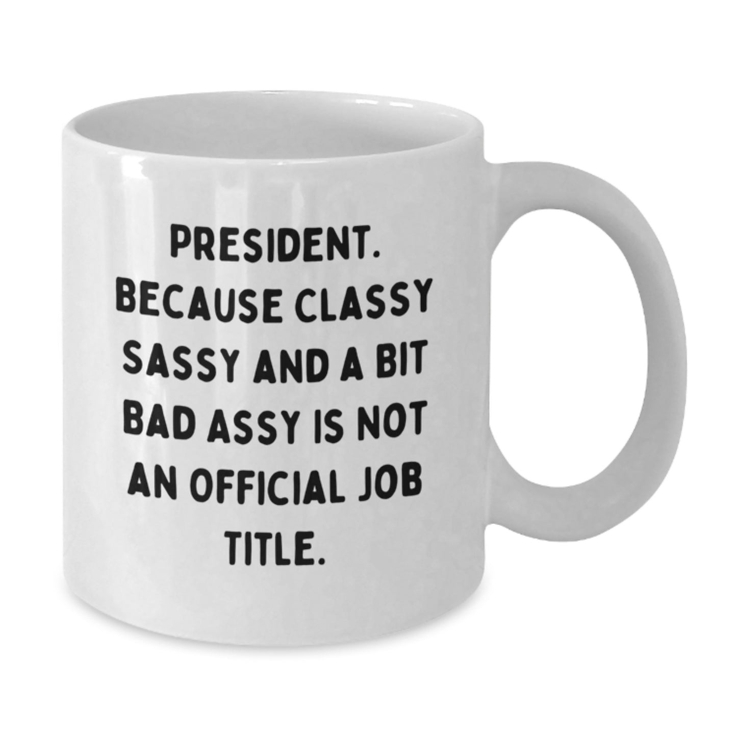 Funny President Gifts, White Coffee Mug for President, Because Classy Sassy And A Bit Fearlessy Is Not An Official Job Title, Christmas Unique Gifts from Family - Additional