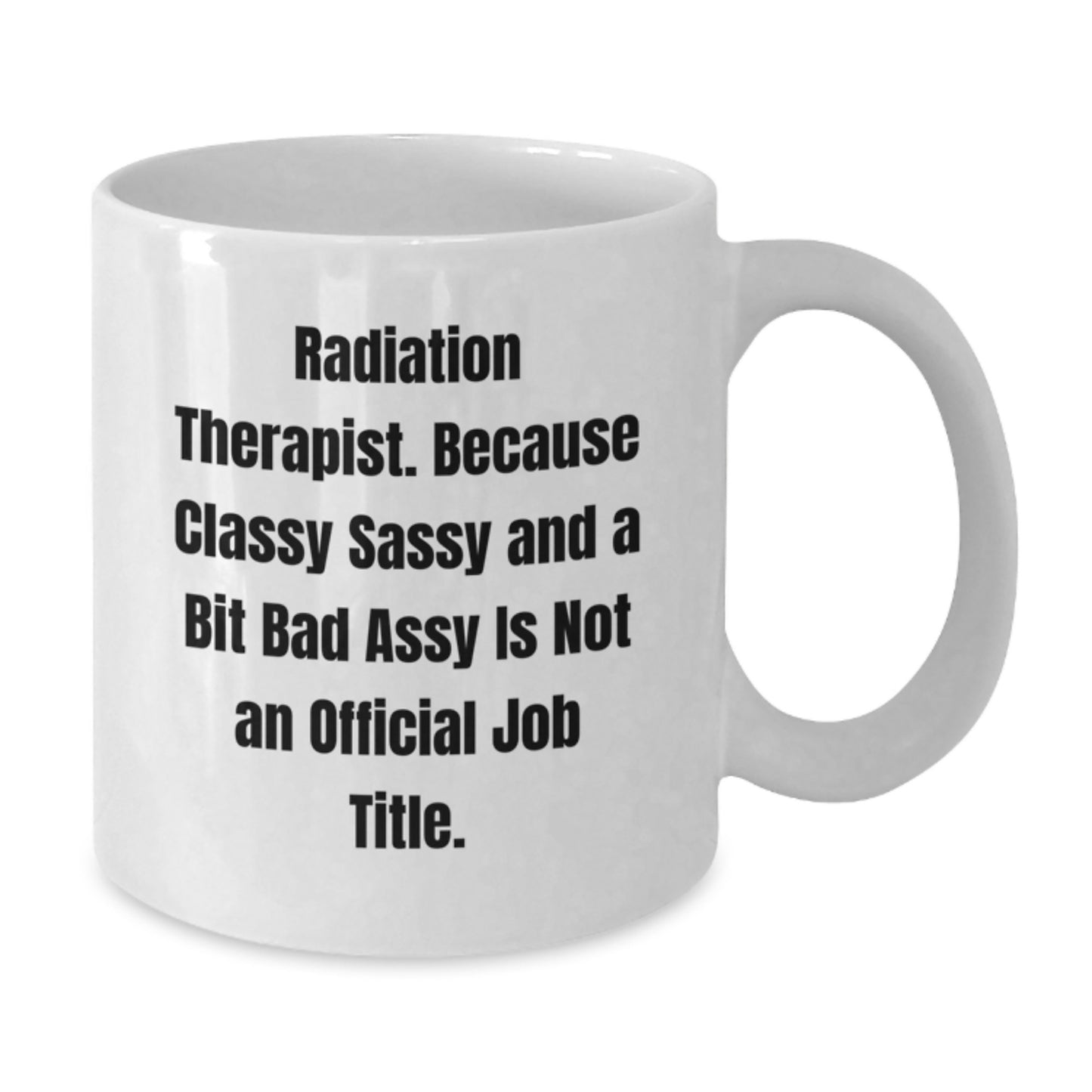 Funny Radiation Therapist Gifts for Him or Her - White Coffee Mug with Sarcastic Quote, Perfect Unique Christmas Unique Gifts from Friends to Coworkers and Family - Additional
