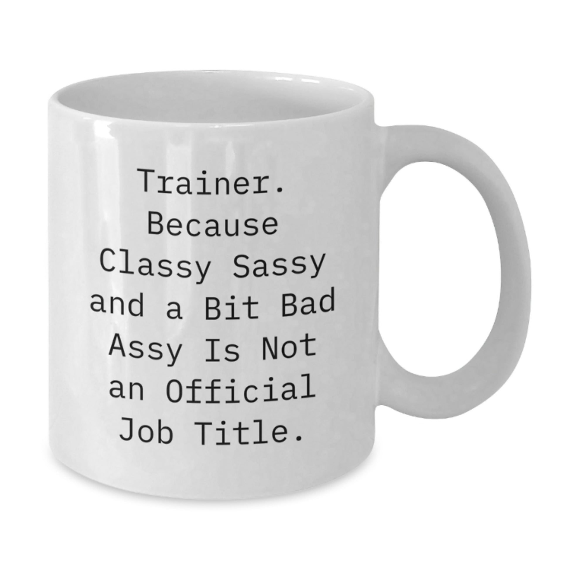 Classy Sassy Trainer Gifts from Friends for Christmas Morning, Funny White Coffee Mug Quote, Trainer Motivation - Additional