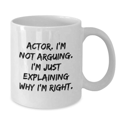 Actor White Coffee Mug Funny Quote I'm Not Arguing Gifts from Friends for Valentine's - Additional