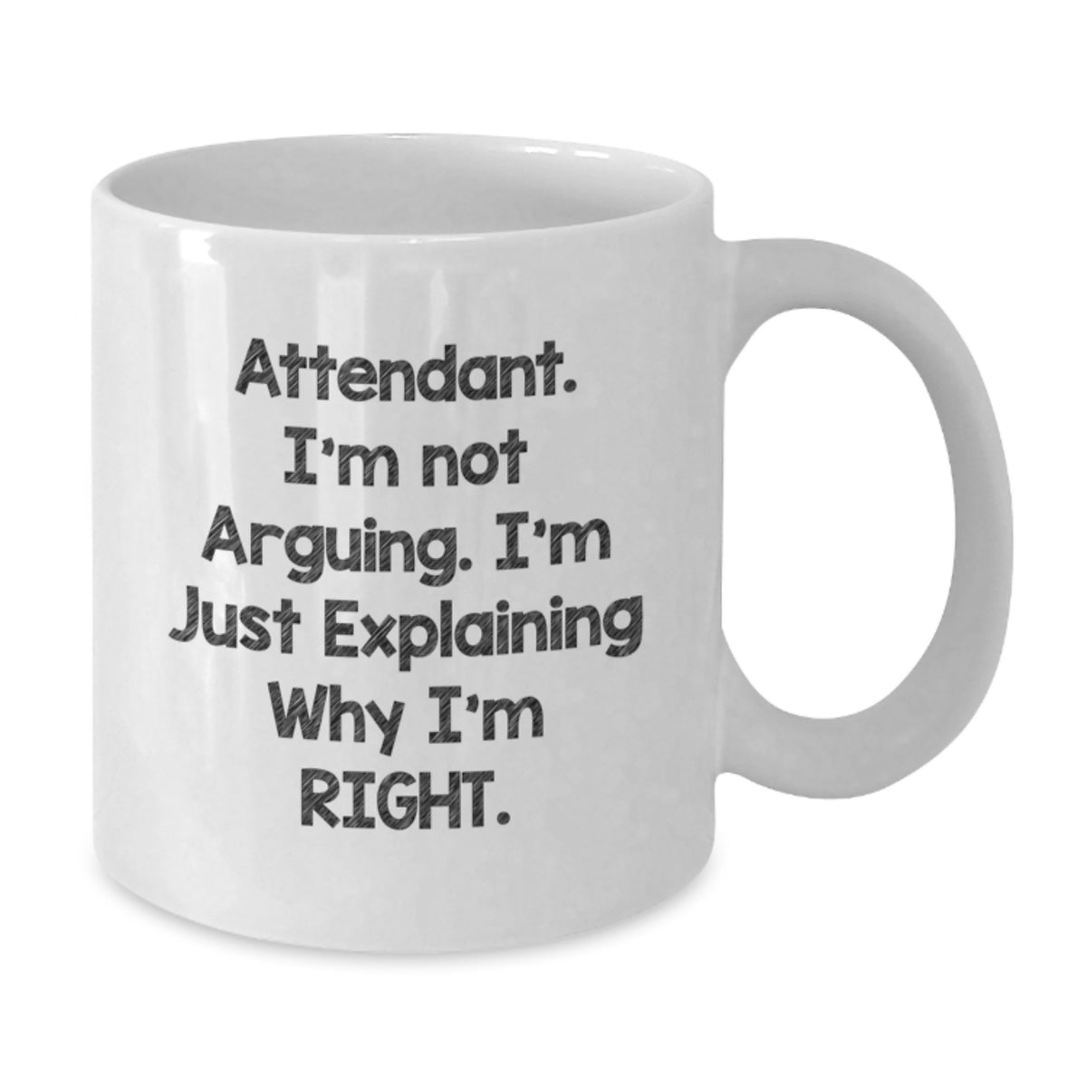 Funny Attendant Gifts for Birthday - White Coffee Mug, 'I'm Not Arguing, I'm Just Explaining Why I'm Right', Gifts from Friends and Family - Additional
