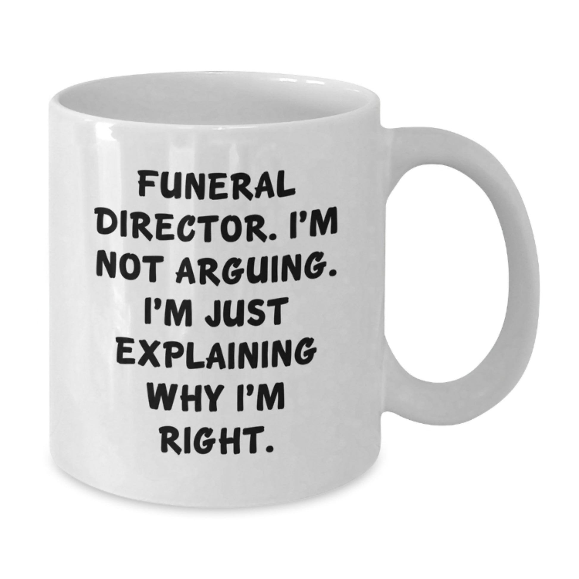 Gifts for Funeral Director Funny White Coffee Mug Explaining Right, Gifts from Friends and Family, Birthday Unique - Additional