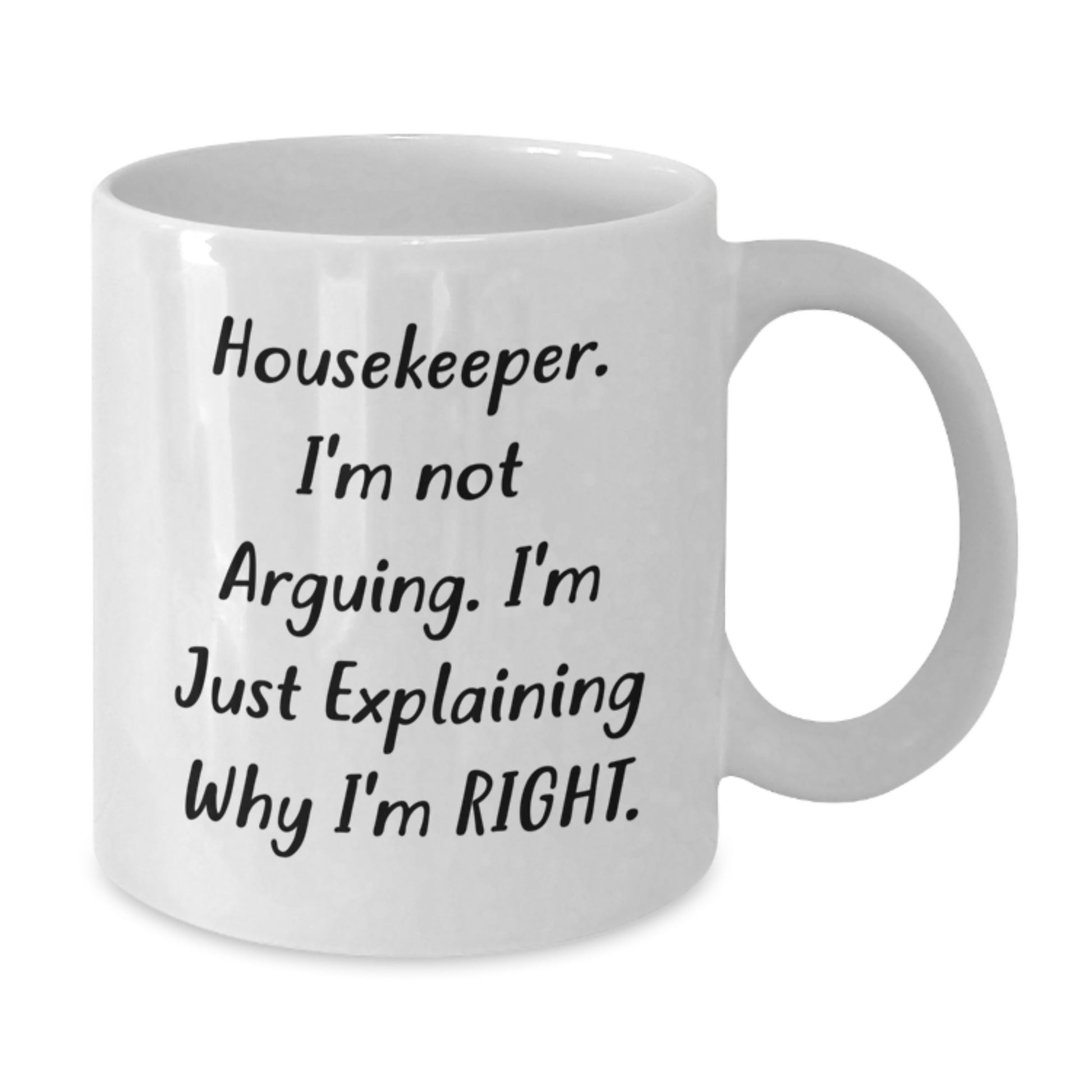 Funny Housekeeper Gifts from Friends - 'I'm Not Arguing. I'm Just Explaining Why I'm Right.' White Coffee Mug for Birthday - Additional