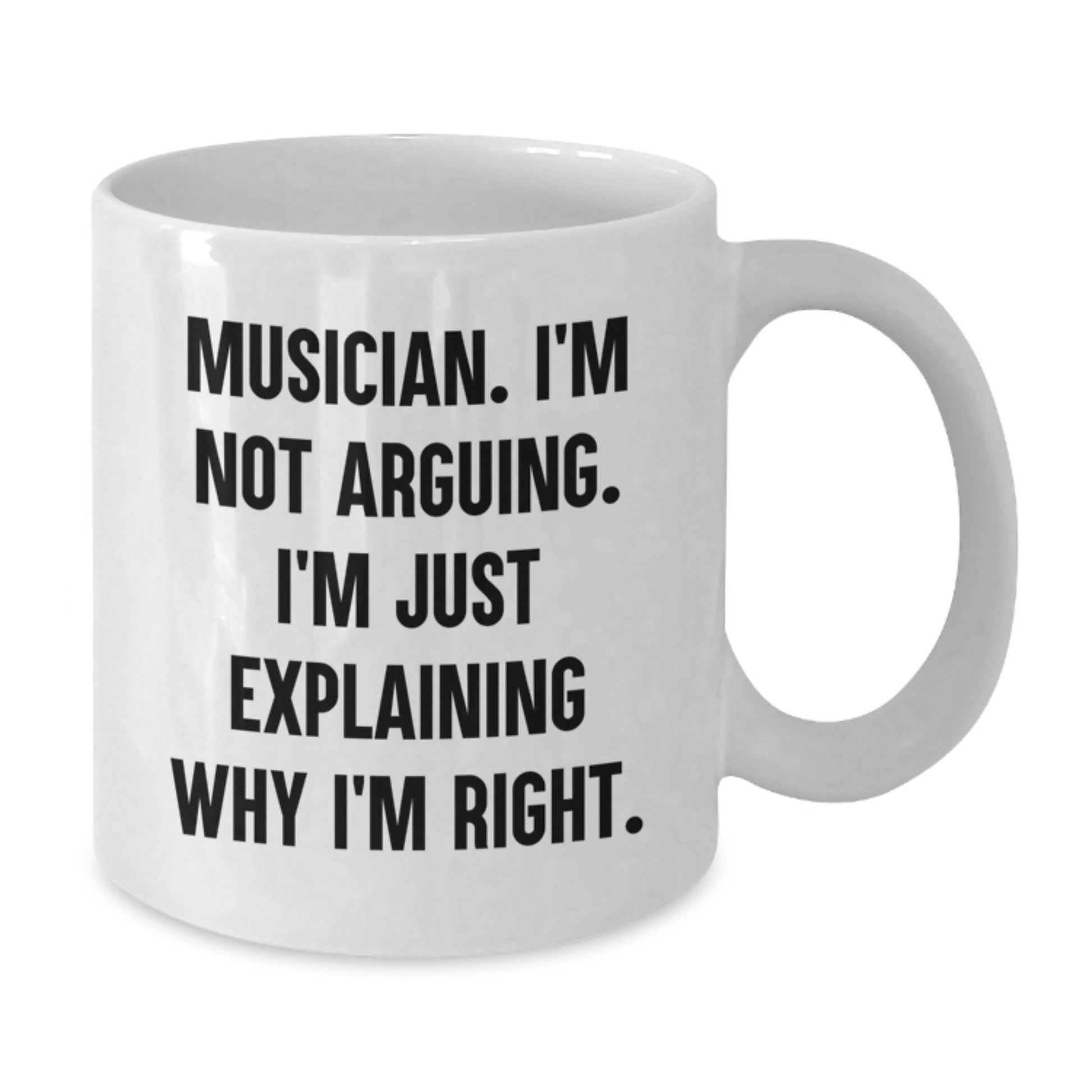 Funny Musician Gifts from Friends - White Coffee Mug for Musician Birthday, 'I'm Not Arguing. I'm Just Explaining Why I'm Right.' Quote - Additional