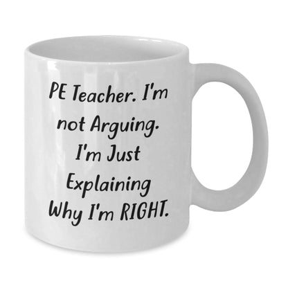 Funny PE Teacher Gifts for Men, Women, or Friends Who Love to Explain Why They're Right, PE Teacher White Coffee Mug, White Gift for Christmas - Additional