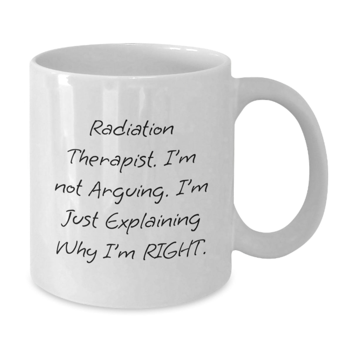 Funny Radiation Therapist White Coffee Mugs for Christmas Unique Gifts from Friends or Family - 'I'm Not Arguing, I'm Just Explaining Why I'm Right', Perfect - Additional