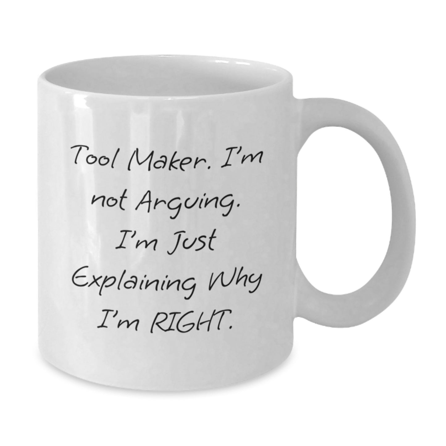 Funny Tool Maker Gifts from Friends for Christmas Unique Mugs - 'I'm Not Arguing I'm Just Explaining Why I'm Right. - Additional