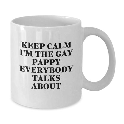 Funny Pappy White Coffee Mugs, Gifts for Pappy from Friends on Birthday, Keep Calm I'm The Gay Pappy Everybody Talks About - Additional