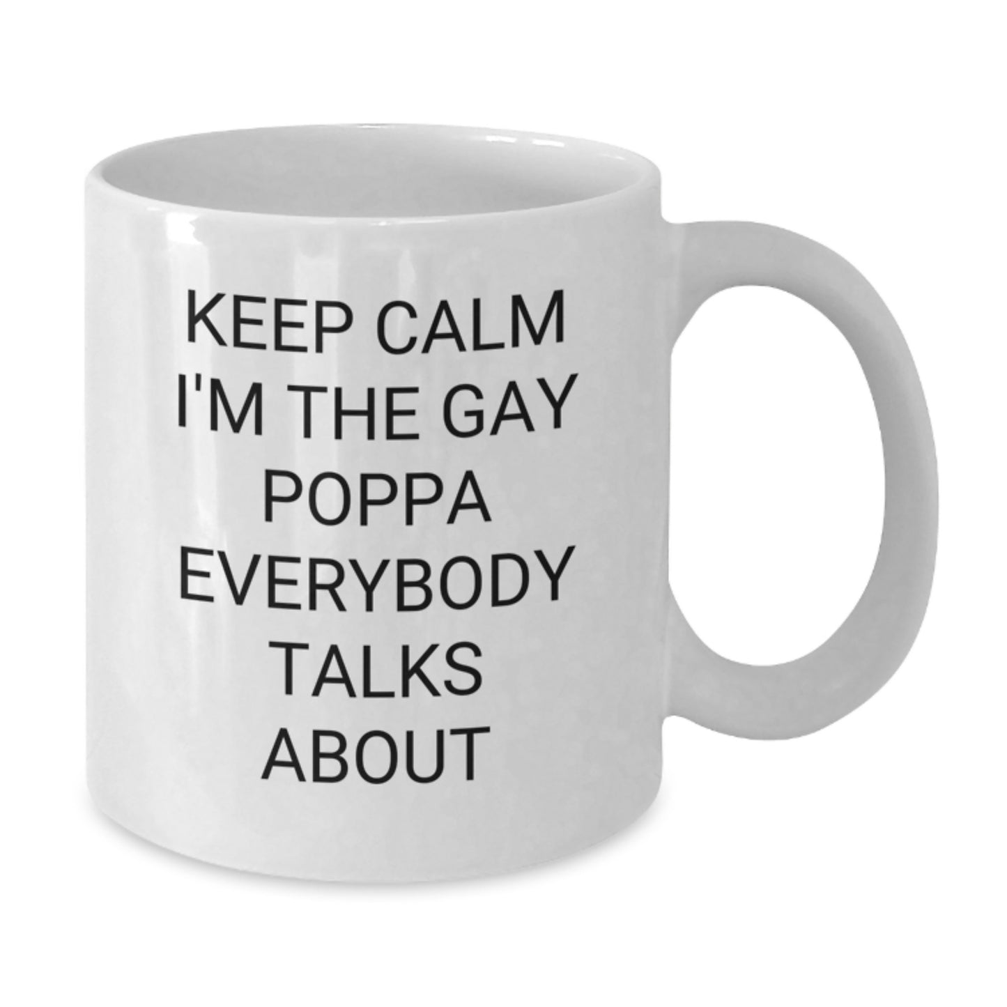 Funny Poppa Gifts, White Coffee Mug for Him, Keep Calm I'm The Gay Poppa Everybody Talks About, Christmas Unique - Additional