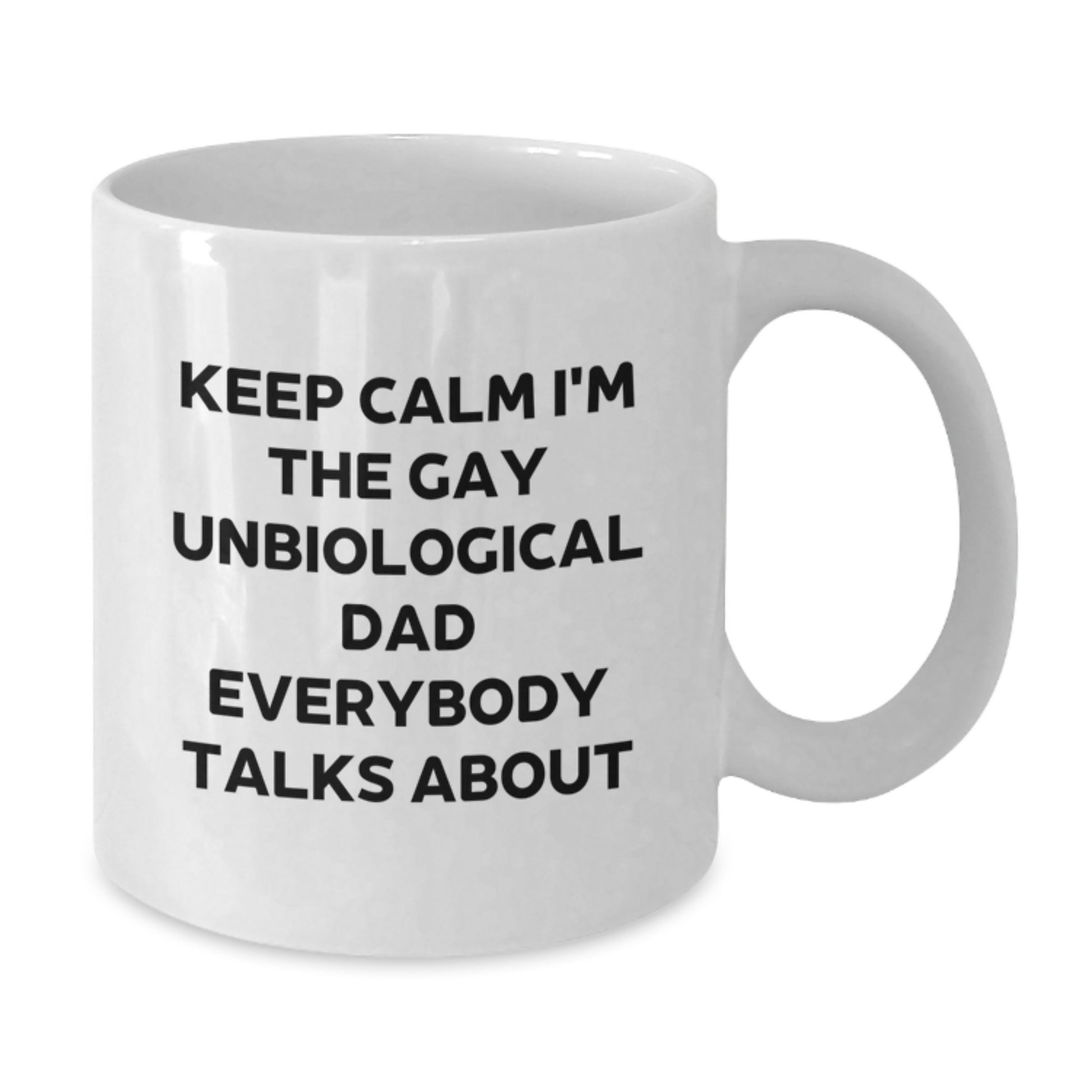 Funny Unbiological Dad White Coffee Mug for Him Gift from Friends - Keep Calm I'm The Gay Unbiological Dad Everybody Talks About Unique Christmas Unique Gifts - Additional