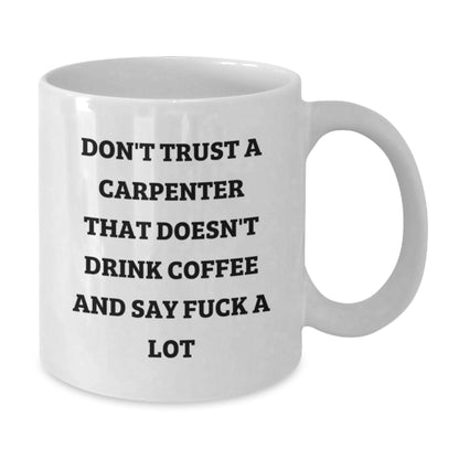 Funny Gifts from Friends to Carpenter Men and Women - White Coffee Mug, Best Christmas Unique Presents for Carpenter Friends and Family - Additional