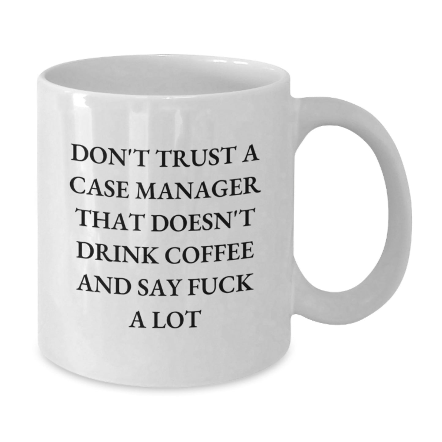 Funny Gifts from Friends for Case Manager Birthday Unique Mugs - Don't Trust a Case Manager That Doesn't Drink Coffee and Say F--k a Lot - Additional