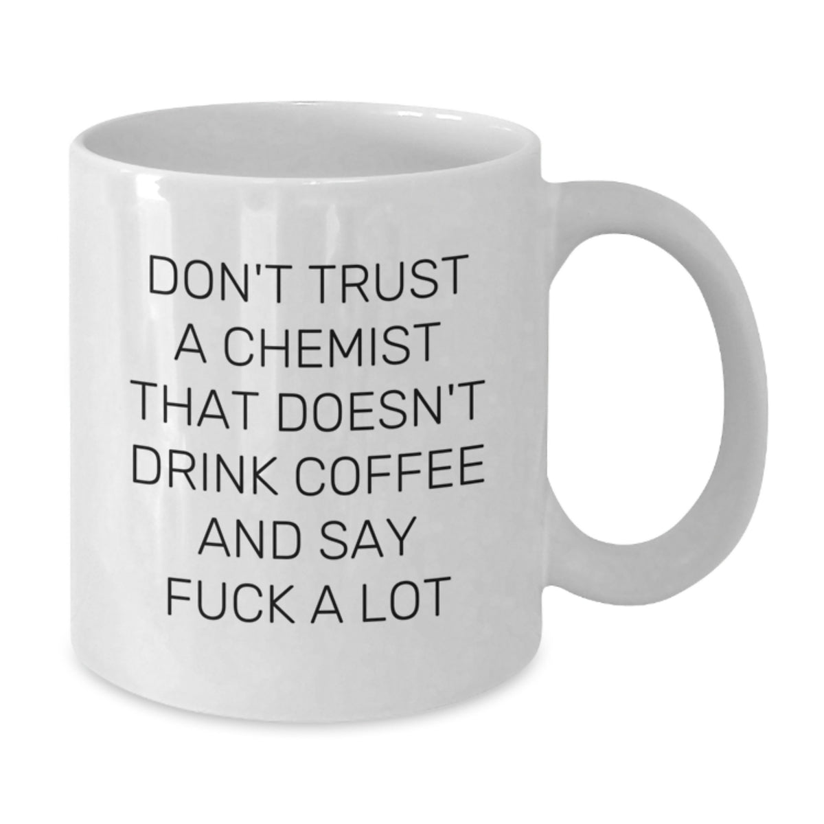 Funny Gift for Chemists - White Coffee Mug - 'Don't Trust a Chemist That Doesn't Drink Coffee and Say F*** A Lot' Unique Gift from Friends to Chemist Men and Women - Additional