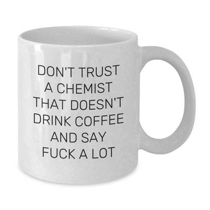 Funny Gift for Chemists - White Coffee Mug - 'Don't Trust a Chemist That Doesn't Drink Coffee and Say F*** A Lot' Unique Gift from Friends to Chemist Men and Women - Additional