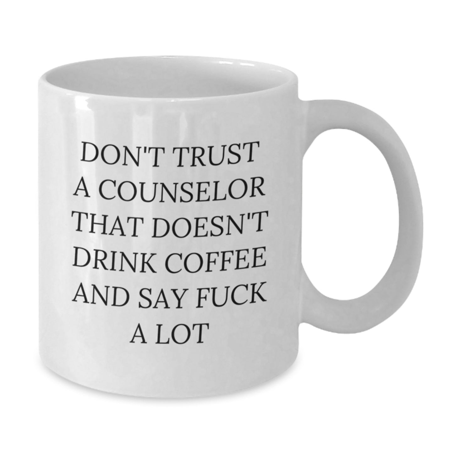 Funny Counselor White Coffee Mug Gifts from Men to Women for Counselor Friends and Family - Don't Trust A Counselor That Doesn't Drink Coffee And Say F--k A Lot - Additional