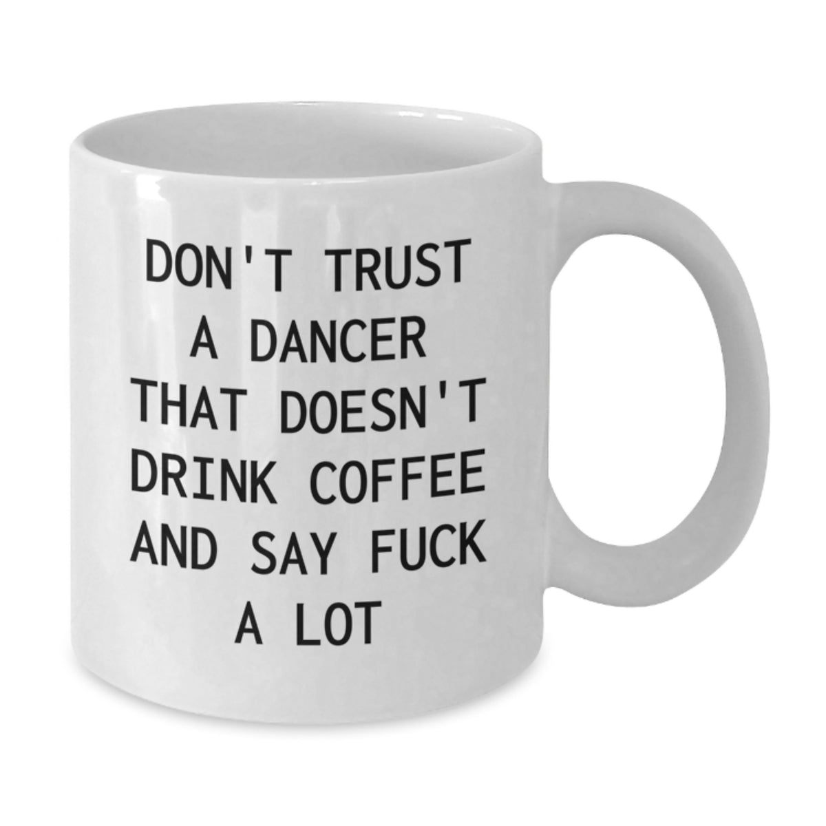 Funny Dancer Gifts from Men to Women for Christmas Unique White Coffee Mug - Don't Trust A Dancer That Doesn't Drink Coffee And Say F--k A Lot - Additional