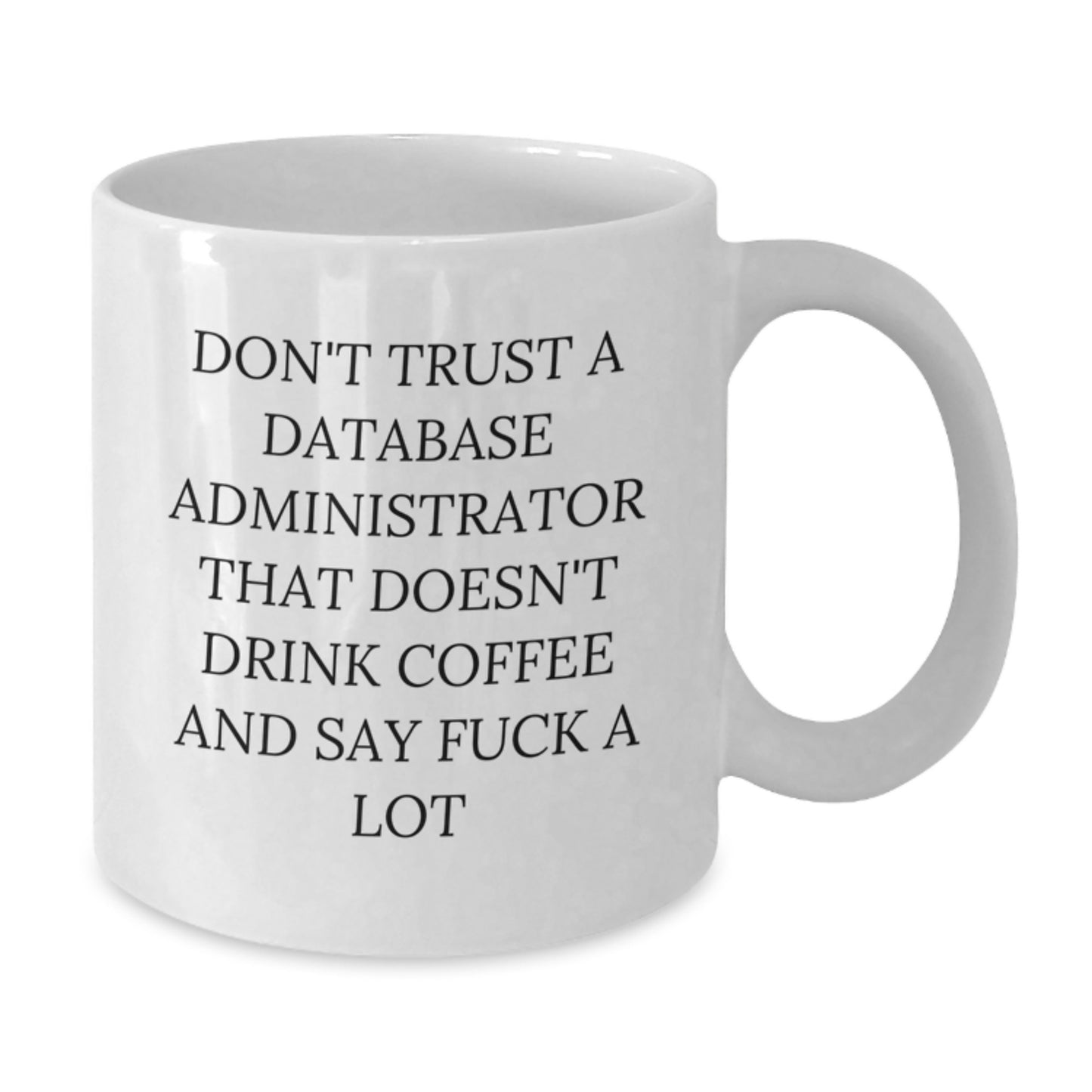 Funny Database Administrator Gifts, White Coffee Mug for Men, Unique Christmas Unique Gifts from Friends, 'Don't Trust A Database Administrator That Doesn't Drink Coffee And Say F--k A Lot' Quote - Additional