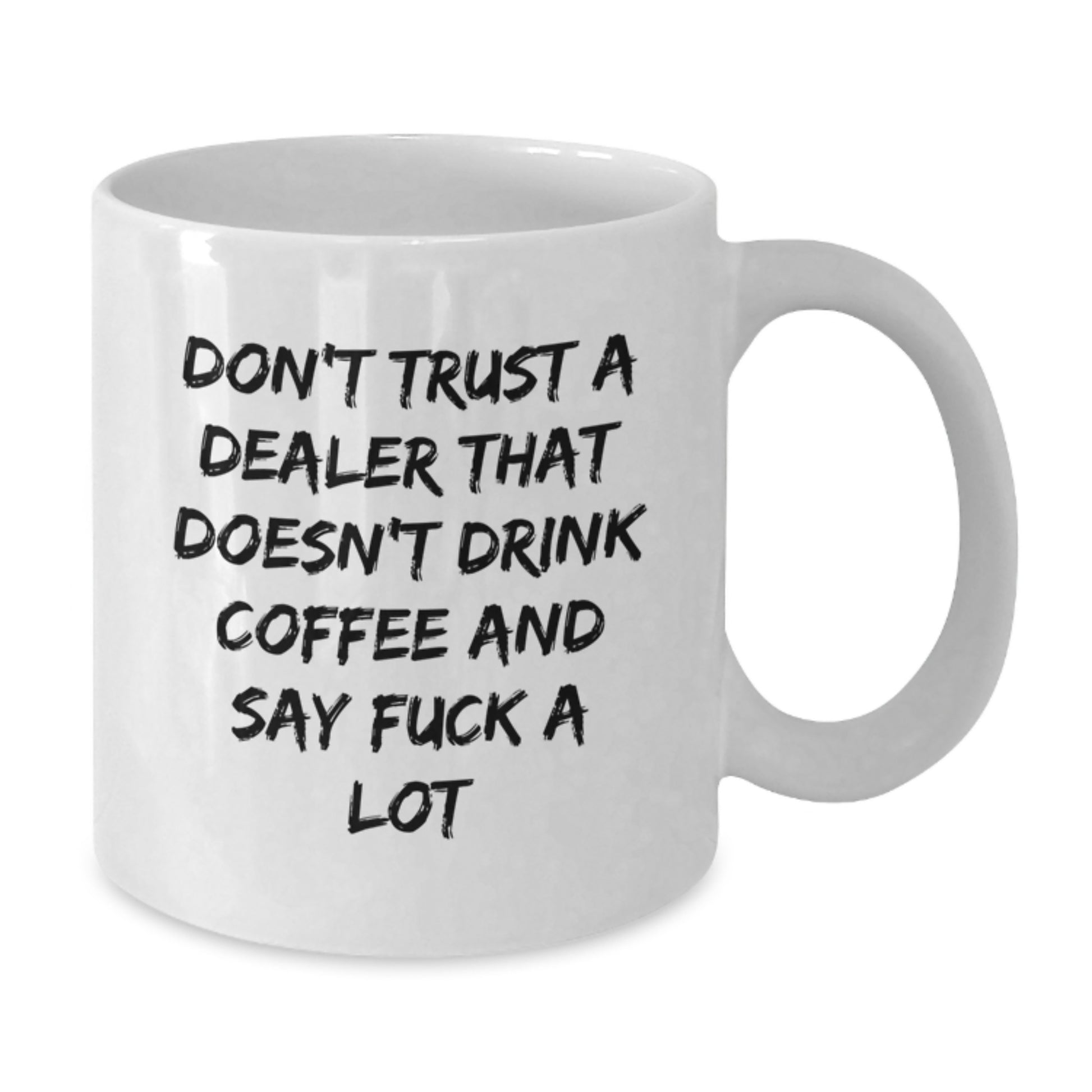 Funny Dealer Gifts from Friends for Dealer Christmas Unique Mugs, White Coffee Mug with Don't Trust A Dealer That Doesn't Drink Coffee And Say F--k A Lot Quote - Additional
