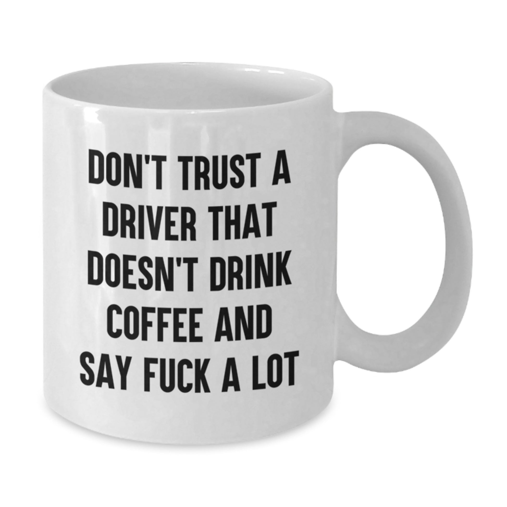 Funny Driver Gifts for Men - Don't Trust A Driver That Doesn't Drink Coffee - White Coffee Mug, Christmas Unique Gifts from Friends for Driver - Additional