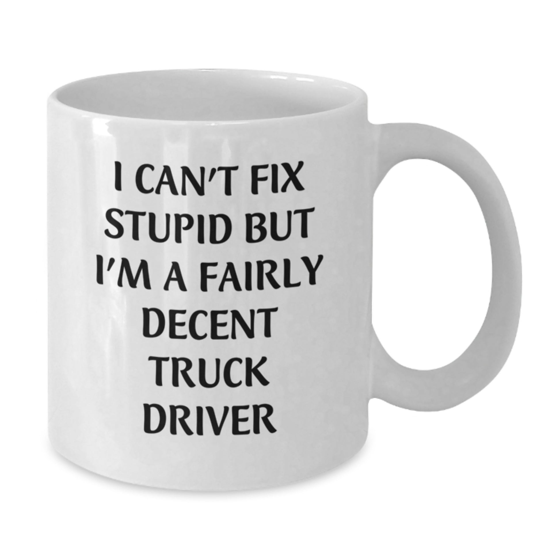 Funny Christmas Unique Gifts for Truck Drivers, White Coffee Mugs with Sarcastic 'I Can't Fix Stupid But I'm A Fairly Decent Truck Driver' Quote, Gifts from Family and Friends - Additional