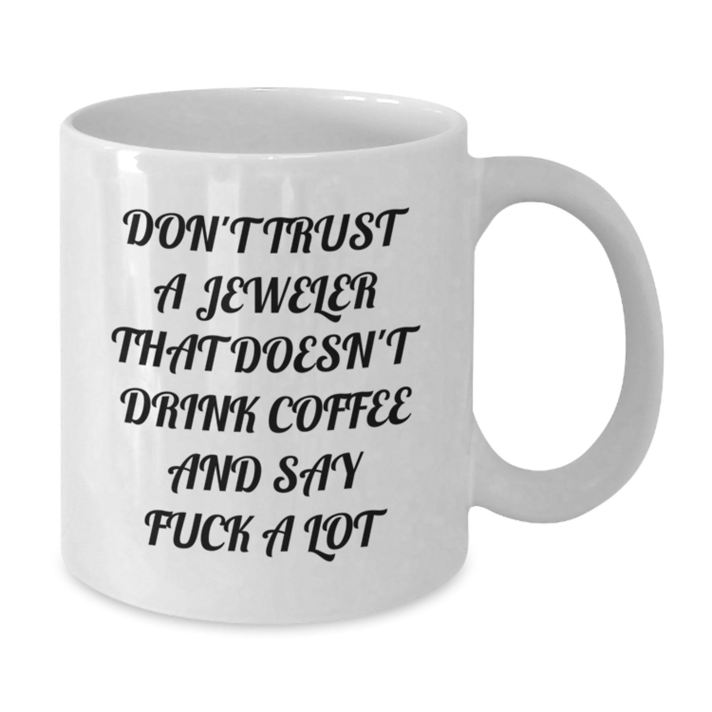 Funny Jeweler Gifts from Friends for Jeweler with White Coffee Mug - Don't Trust A Jeweler That Doesn't Drink Coffee And Say F--k A Lot - Additional