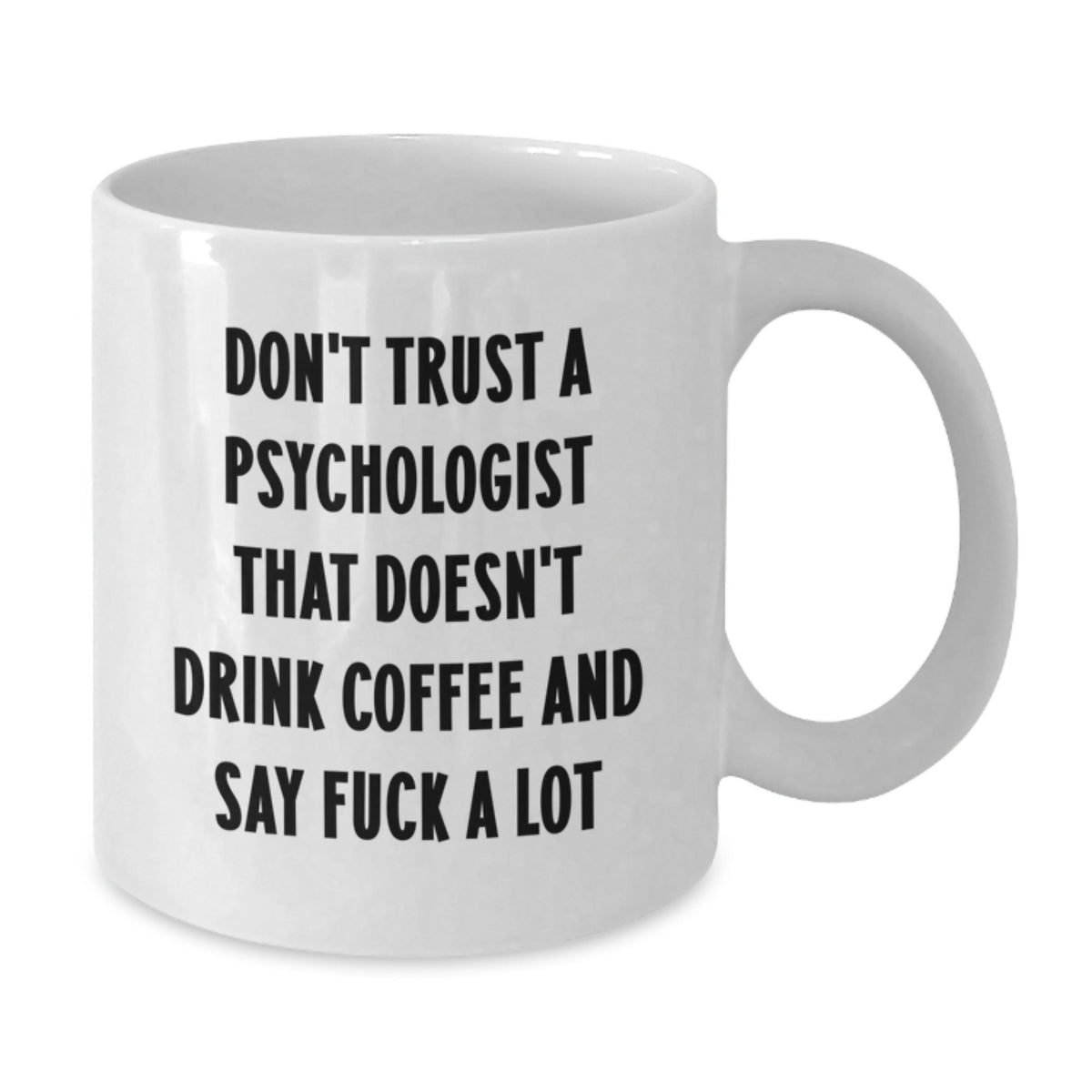 Funny Psychologist Gifts for Birthday, White Coffee Mug with Quote 'Don't Trust A Psychologist That Doesn't Drink Coffee And Say F--k A Lot', Gifts from Friends to Psychologist - Additional