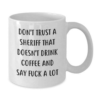 Funny Sheriff Gifts from Men to Sheriff, White Coffee Mug, Don't Trust A Sheriff That Doesn't Drink Coffee And Say 'F--k A Lot' Christmas Unique Gifts for Sheriff - Additional