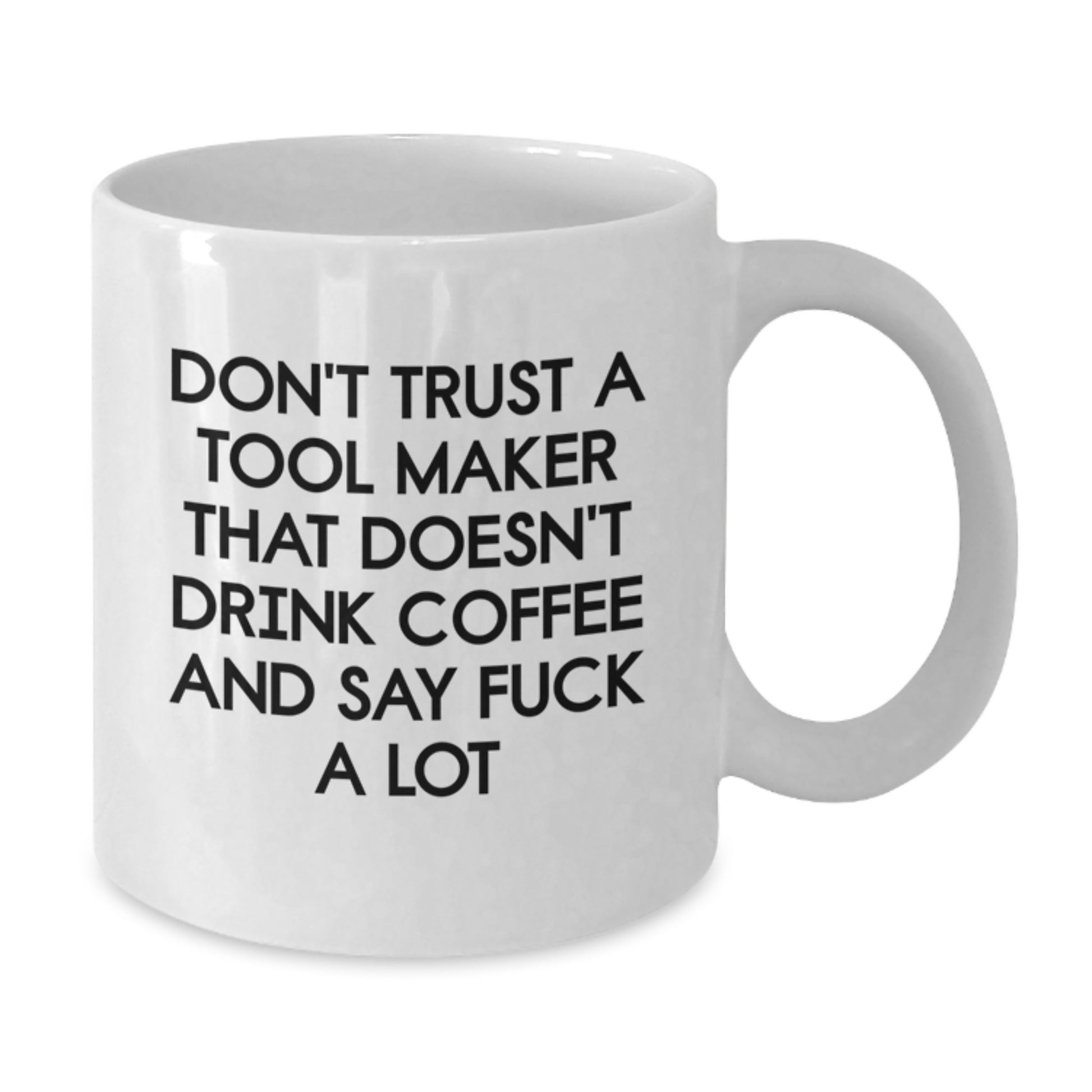 Funny Tool Maker Gifts, Unique White Coffee Mugs, Christmas Unique Gifts from Men to Tool Maker, 'Don't Trust A Tool Maker That Doesn't Drink Coffee' - Additional