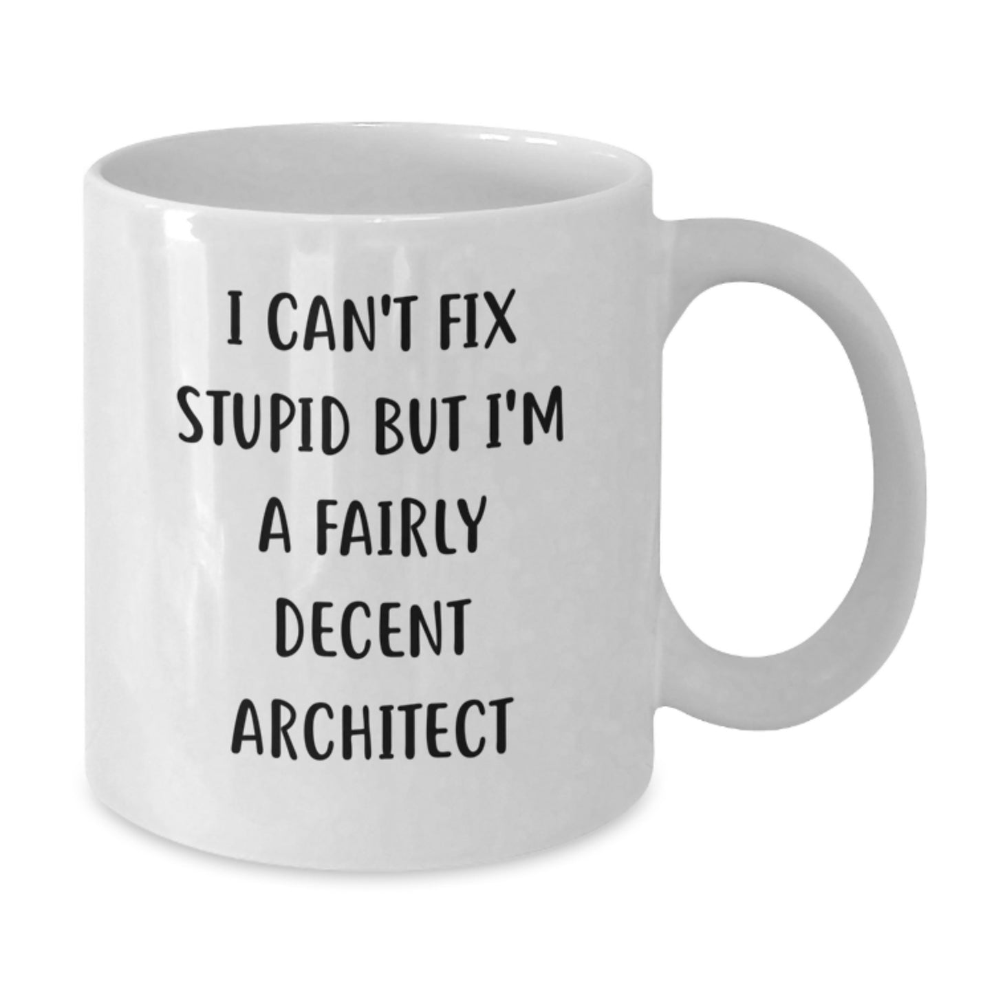 Funny Architect White Coffee Mug Gifts from Men for Birthday, 'I Can't Fix Stupid But I'm A Fairly Decent Architect' Quote - Additional