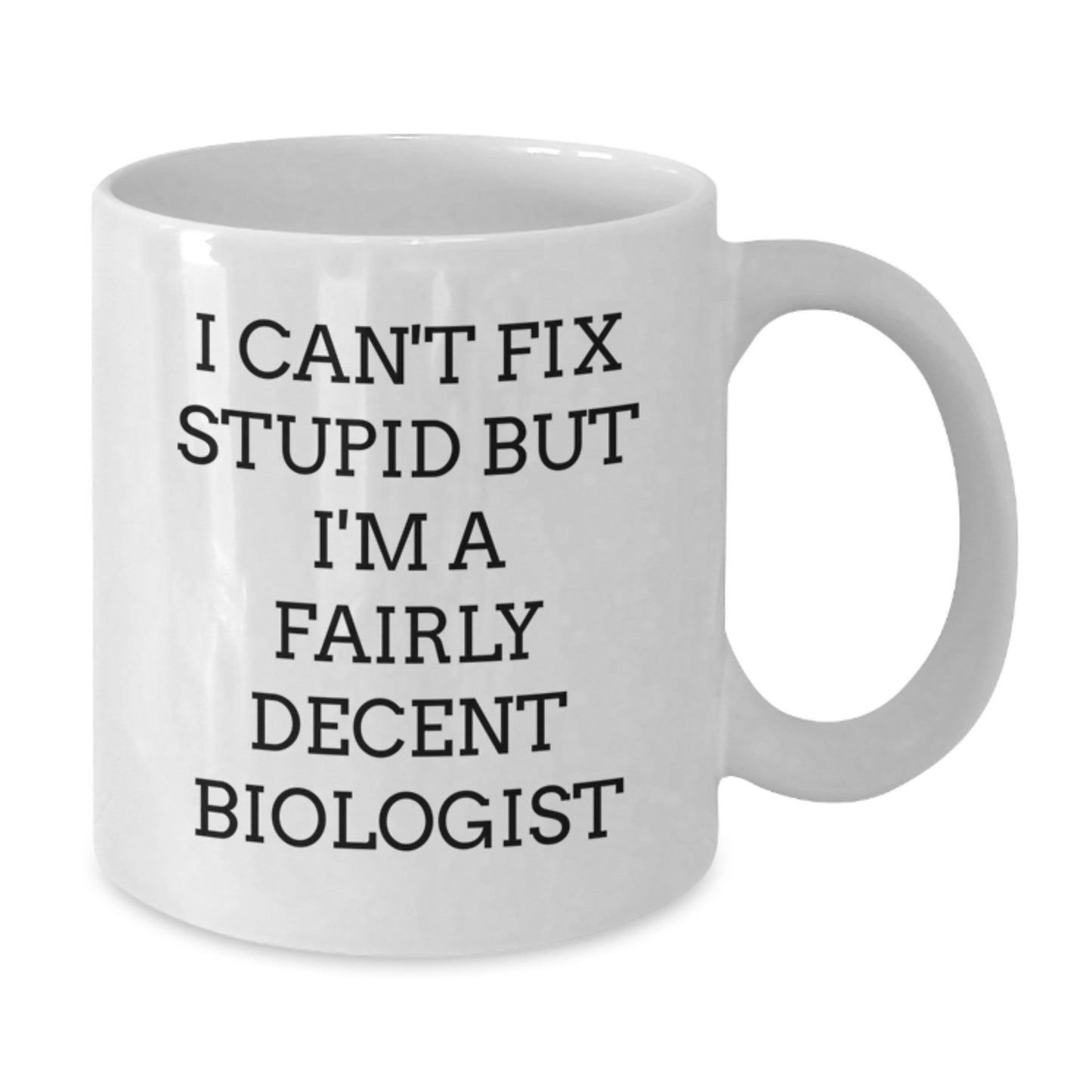 Funny Biologist Coffee Mug Gifts from Friends and Family, Perfect for Christmas Unique Presents for Biologist Men and Women, Quote I Can't Fix Stupid But I'm A Fairly Decent Biologist - Additional