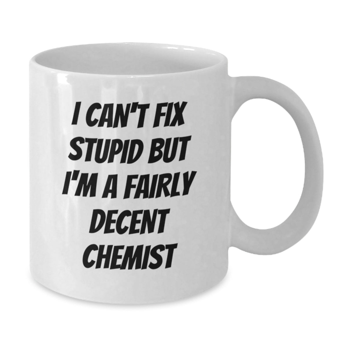 Funny Chemist White Coffee Mug, Unique Birthday Unique Gifts from Friends, 'I Can't Fix Stupid But I'm A Fairly Decent Chemist' Quote, Ideal Gift for Chemist Men, Women, Family, Coworkers - Additional