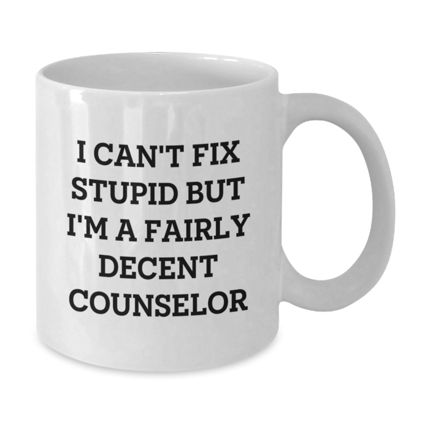 Funny Counselor White Coffee Mug Gifts from Friends for Counselor - 'I Can't Fix Stupid But I'm A Fairly Decent Counselor' Christmas Unique Gifts - Additional