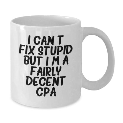 Funny CPA Gifts for Friends from Men on Birthday Unique Gifts, White Coffee Mugs with I Can't Fix Stupid But I'm A Fairly Decent Cpa Quote, Gift for CPA Men - Additional