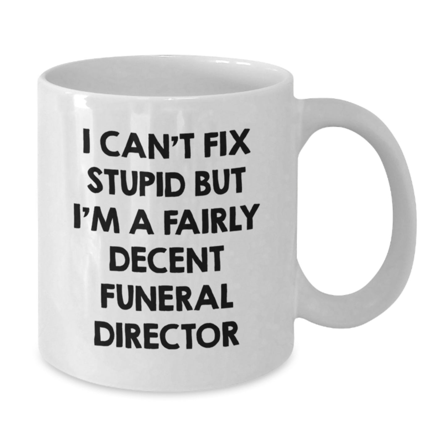 Funny Valentine's Gifts for Funeral Director Men - White Coffee Mug, I Can't Fix Stupid - Additional