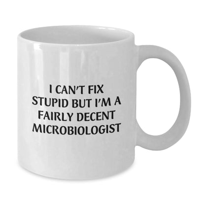 Funny Microbiologist Gifts, White Coffee Mug for Microbiologist, I Can't Fix Stupid But I'm A Fairly Decent Microbiologist Mug Gifts from Men to Microbiologist - Additional
