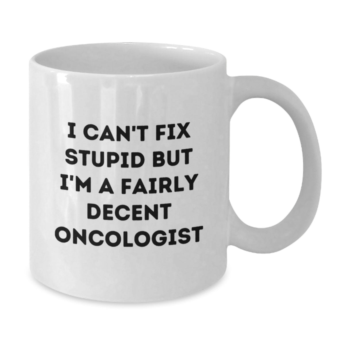 Funny Oncologist Gifts from Men, White Coffee Mug - Great Christmas Unique Gifts for Oncologist, Sarcastic Humor Mug, 11oz or 15oz - Additional