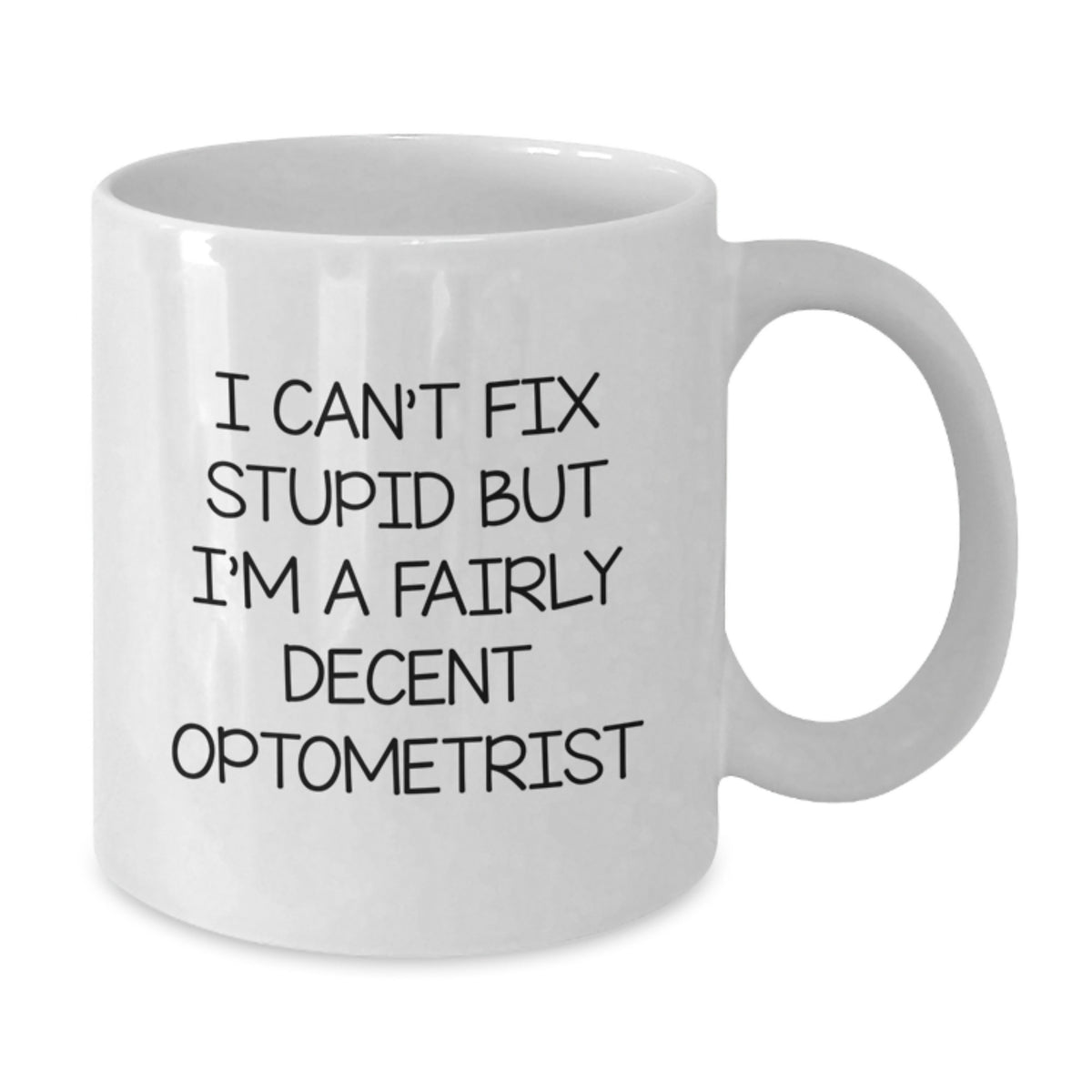Funny Optometrist Gifts for Men White Coffee Mug - 'I Can't Fix Stupid But I'm A Fairly Decent Optometrist' Christmas Unique Gifts - Additional